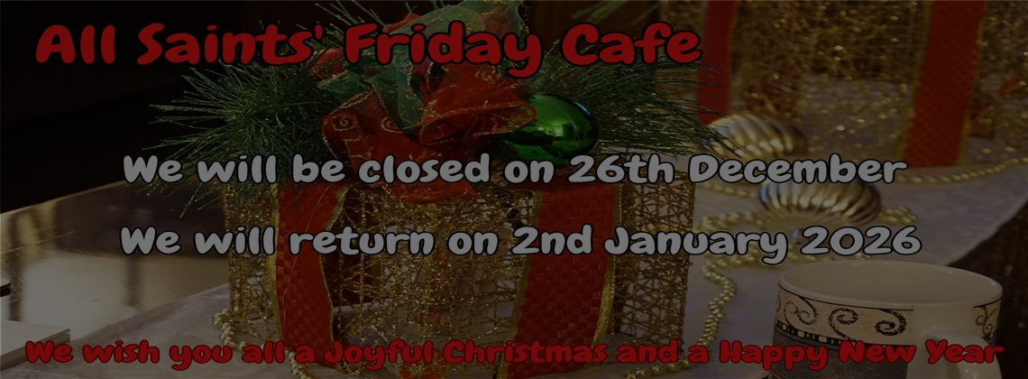Friday Cafe*The Friday Café will be closed on Friday 26th December*More Details